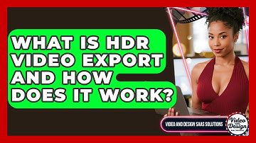 What Is HDR Video Export And How Does It Work? - Video And Design Saas Solutions