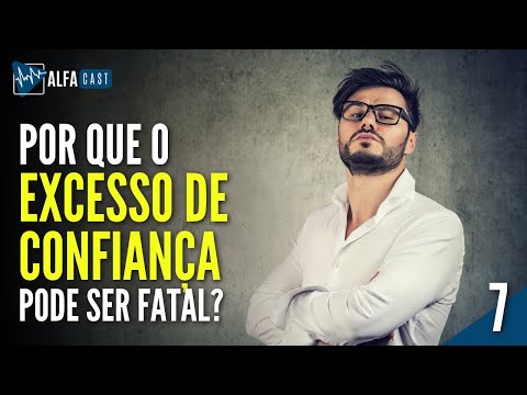 O EXCESSO DE CONFIANÇA TE TORNA BURRO E É FATAL | PODCAST #7