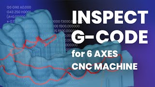 Inspect G-code for 6 axes CNC machine