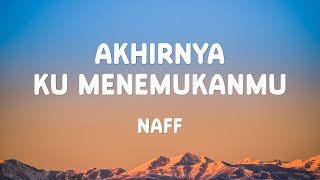 Naff - Akhirnya Ku Menemukanmu (Lyrics)