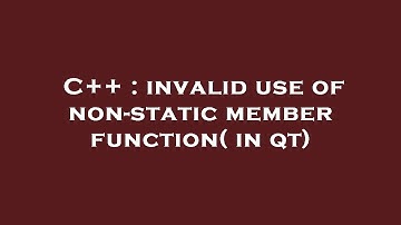 C++ : invalid use of non-static member function( in qt)