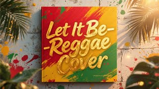 Tropical Reggae Vibes: Let It Be (The Beatles) - Smooth Beach Cover