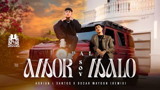 Adrian L Santos x Oscar Maydon - Pal Amor Soy Malo (Remix) [ Video]