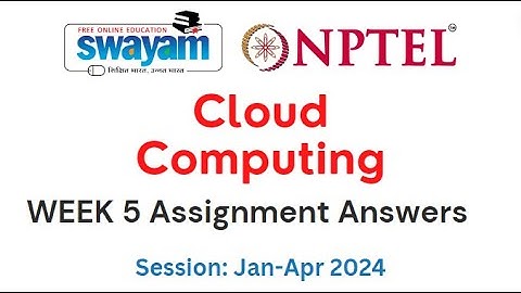 Nptel Cloud Computing Week 5 Assignment 5 Answers and Solutions 2024 | Swayam Platform