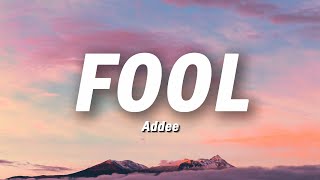 Addee - Fool  Lyrics
