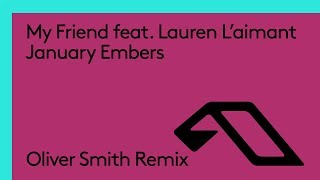 Video thumbnail of "My Friend feat. Lauren L'aimant - January Embers (Oliver Smith Remix)"