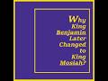 "Why Was King Benjamin Later Changed to King Mosiah?"