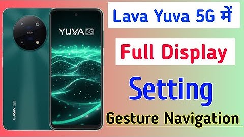 how to full display setting in lava yuva 5g/Lava yuva 5g me swipe gesture navigation kaise on kare