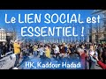 HK, Kaddour Hadadi : Le LIEN SOCIAL est ESSENTIEL !