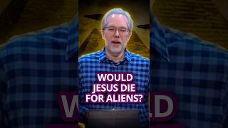If Aliens Exist, Does Jesus Have To Die On Their Planet?