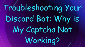 Troubleshooting Your Discord Bot: Why is My Captcha Not Working?