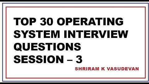 Top 30 Operating System Interview Questions - Session 3