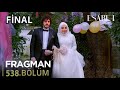 إعلان الحلقة ٥٣٨ من مسلسل إيسارت إليف وعزيز يتزوجان أخير ا إعلان الحلقة ٥٣٨ من مسلسل إيسارت إليف وعزيز يتزوجان أخير ا