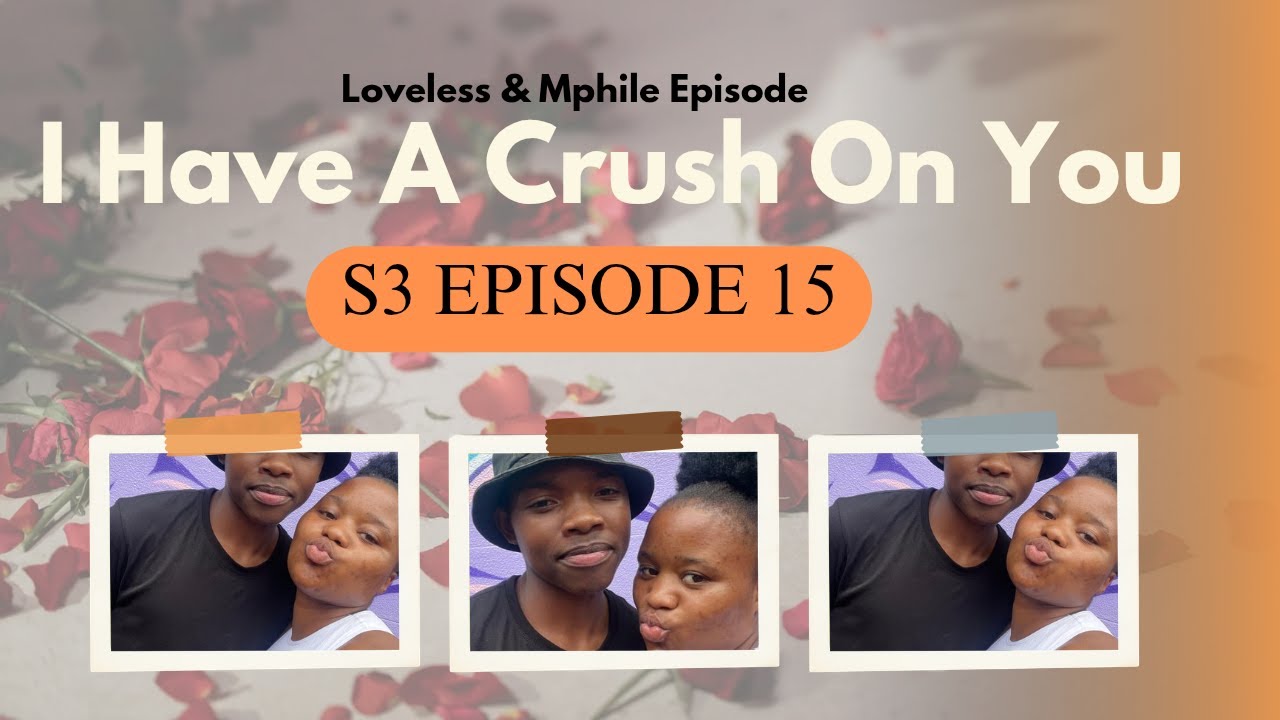 I HAVE A CRUSH ON YOU❤️ S3 Ep 15 | Lovenes & Mphile Episode of love ❤️ .