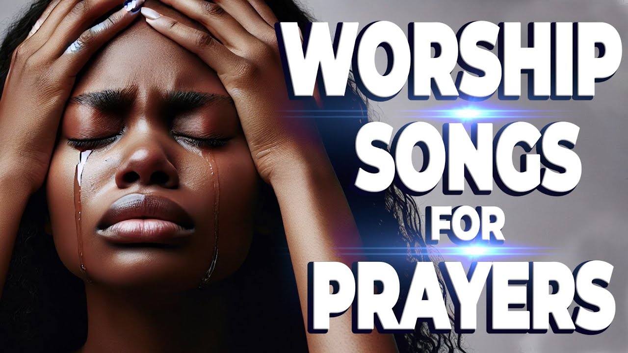 Powerful Worship Songs For Midnight Prayer and Breakthrough Powerful Worship Songs For Midnight Prayer and Breakthrough