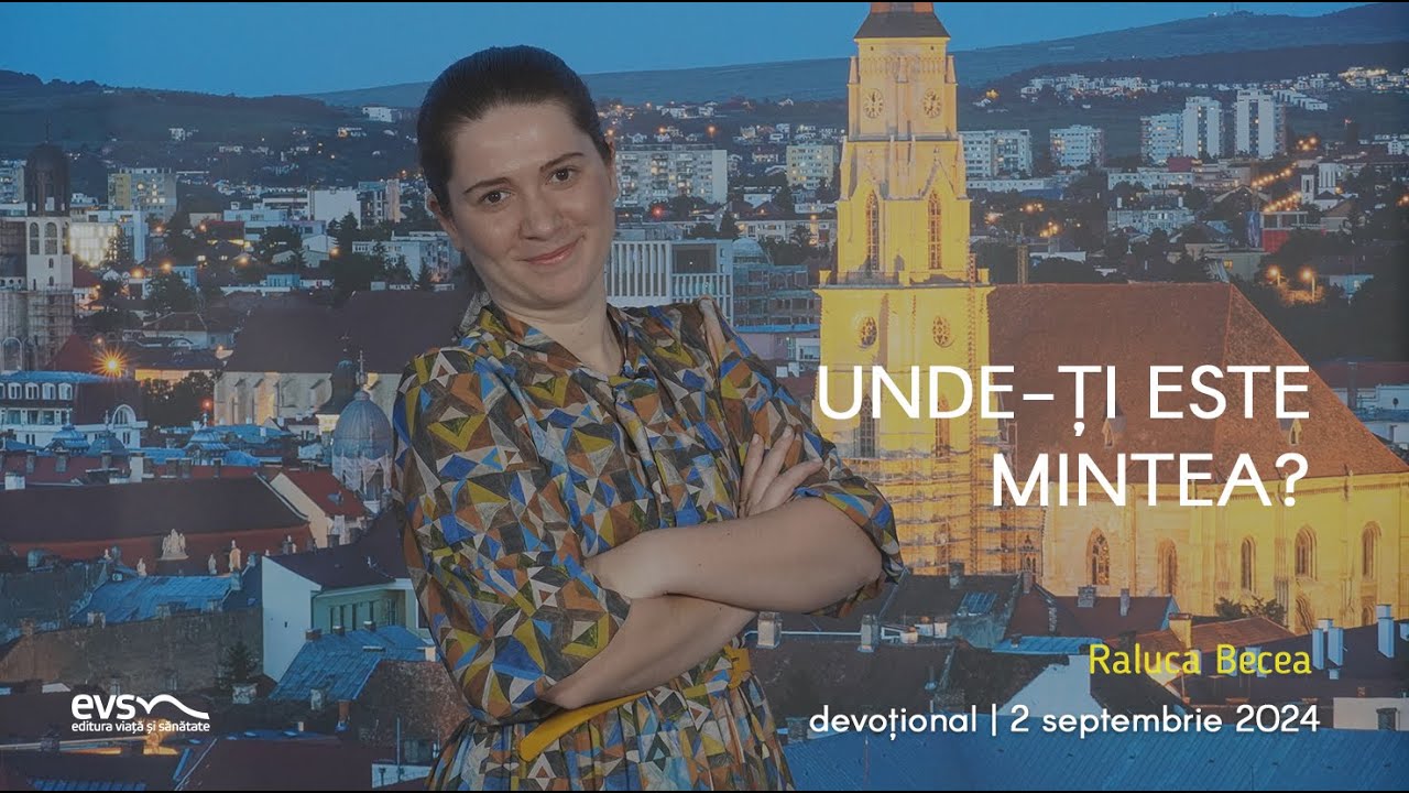 UNDE-ȚI ESTE MINTEA?