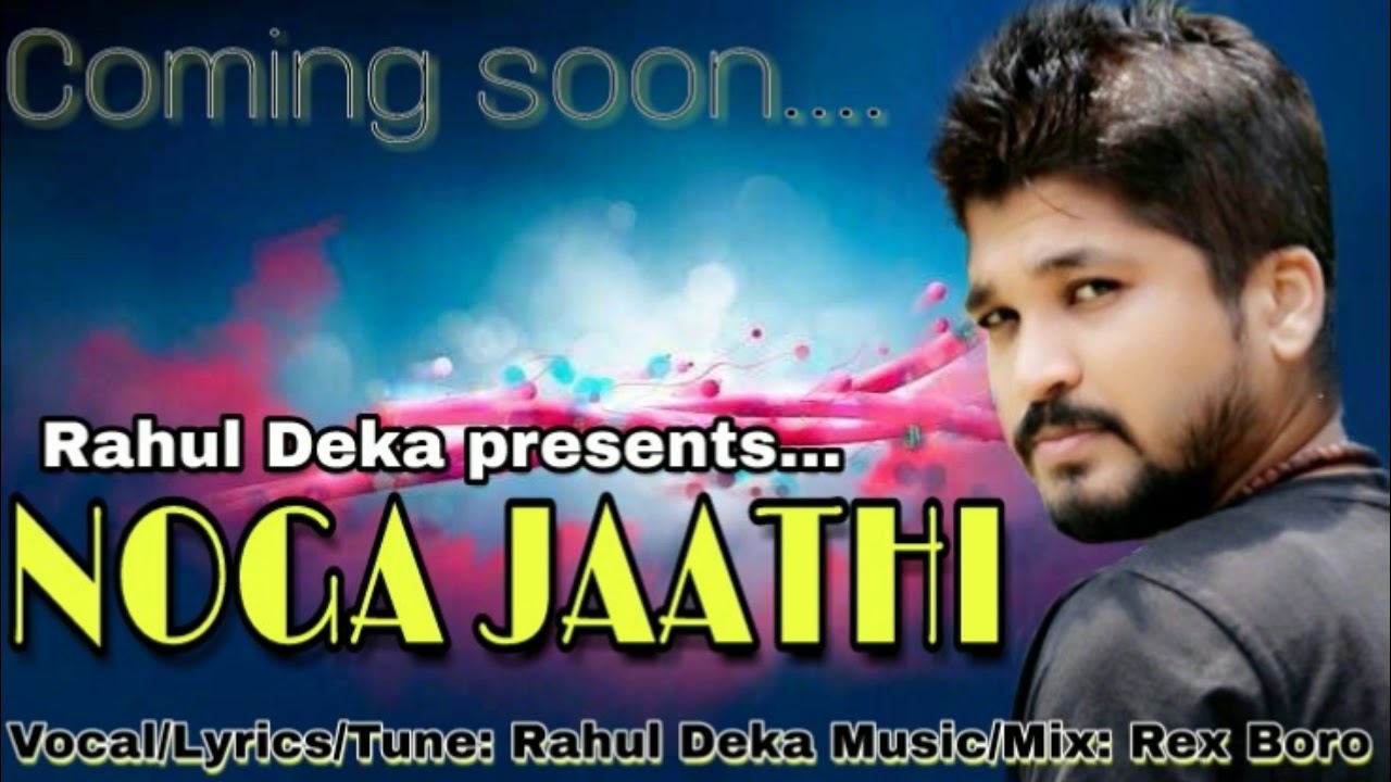 Noga jaathi new assamese song by Rahul Deka