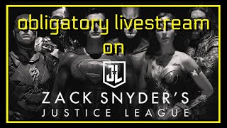 obligatory ~ Justice League Snyder Cut ~ livestream