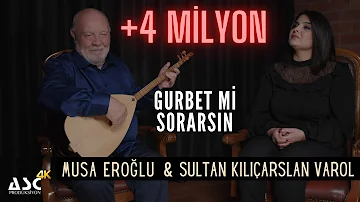 Musa Eroğlu & Sultan Kılıçarslan Varol  - Gurbet mi Sorarsın