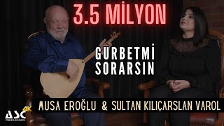 Musa Eroğlu & Sultan Kılıçarslan Varol  - Gurbet mi Sorarsın