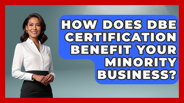 How Does DBE Certification Benefit Your Minority Business? | Minority Business Success Experts News