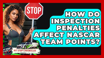 How Do Inspection Penalties Affect NASCAR Team Points? - Pit Stop Chronicles