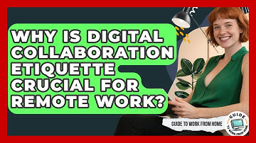 Why Is Digital Collaboration Etiquette Crucial For Remote Work? - Guide To Work From Home