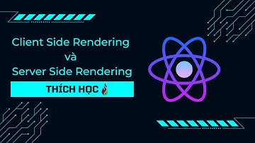 Tìm hiểu về client side rendering và server side rendering