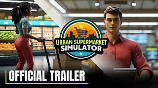 Urban Supermarket Simulator - Official Release Trailer