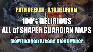 PoE 3.10 | 100％ Delirious ALL of Shaper Guardian Maps - MoM Indigon Arcane Cloak Miner