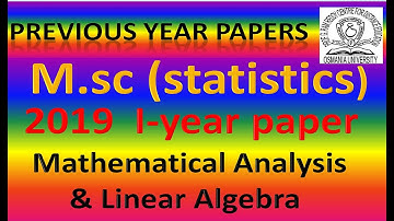 PGRRCDE MSC STATISTICS PREVIOUS YEAR 2019 PAPERS ||  MATHEMATICAL ANALYSIS  &LINEAR ALGEBRA ||