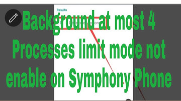Background at most 4 Processes limit mode not enable on Symphony Phone