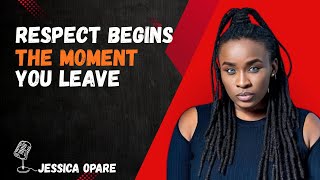The Power Of Walking Away: Why Distance Brings Respect-Jessica Opare