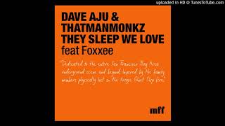 Dave Aju, thatmanmonkz, Foxxee - They Sleep We Love