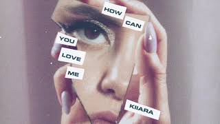 Kiiara - How Can You Love Me (Official Audio)