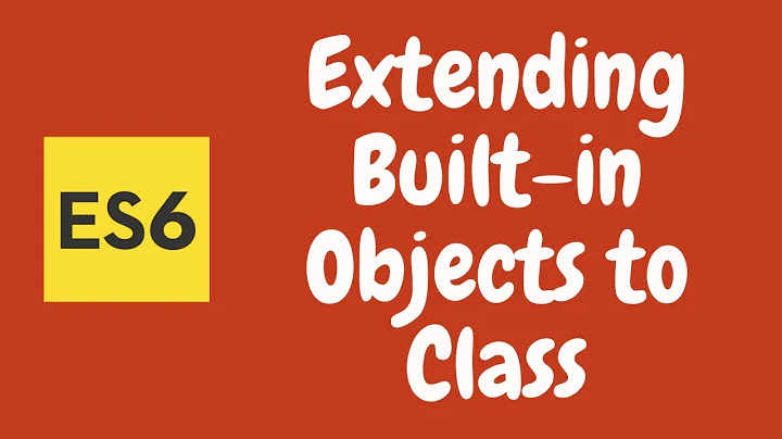 26. Extend built-in objects like arrays, objects to custom classes in javascript.ES6 | ES2015