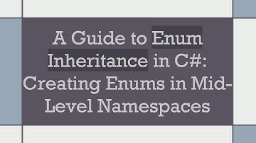 A Guide to Enum Inheritance in C#: Creating Enums in Mid-Level Namespaces