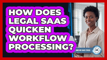 How Does Legal SaaS Quicken Workflow Processing?