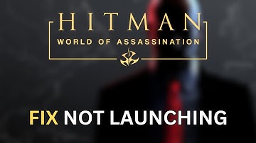 How to FIX HITMAN World of Assassination Not Launching/Won