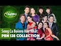 PBN 128 Collection | Song Ca Bolero Hay Nhất