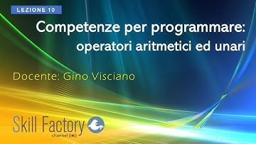 Competenze per programmare: operatori aritmetici ed unari - Lezione 10