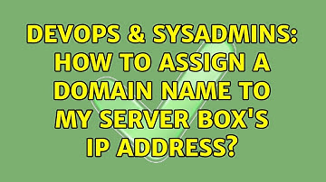 DevOps & SysAdmins: How to assign a domain name to my server box