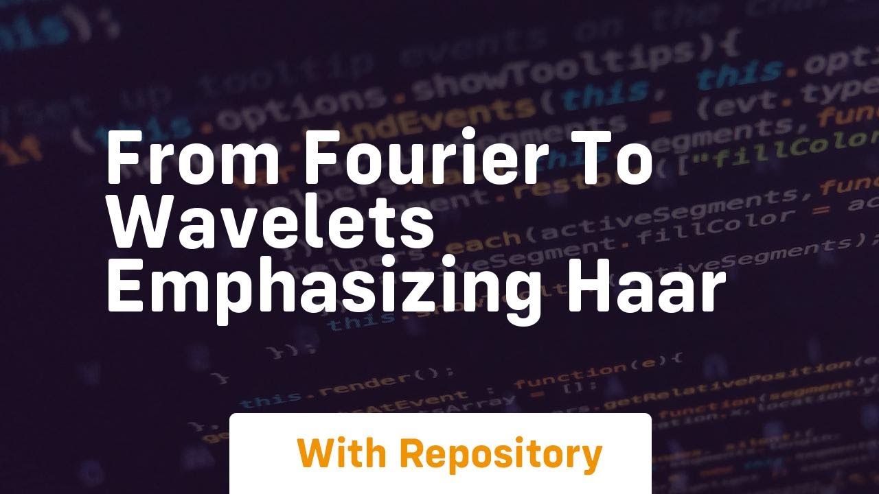 from fourier to wavelets emphasizing haar