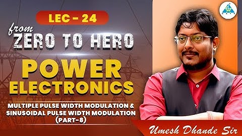 Lec-24 | Power Electronics | MP width Modulation & Sinusoidal Pulse width Modulation (part-8)
