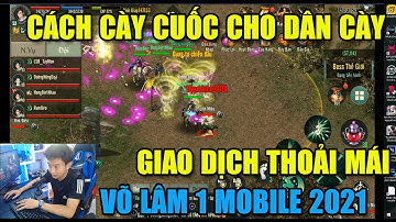 CÁCH CÀY CUỐC CHO AE CÀY CHAY:VÕ LÂM TRUYỀN KỲ 1 MOBILE: ĐỀU CÓ MỌI CÁCH ĐỂ KIẾM TIỀN TRONG GAME