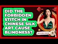 Did The Forbidden Stitch In Chinese Silk Art Cause Blindness? - China Cultural Expedition