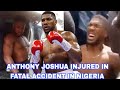 PRAYERS. Boxer Anthony Joshua Involved In Fatal Car Accident In Nigeria Lagos.🙏🙏