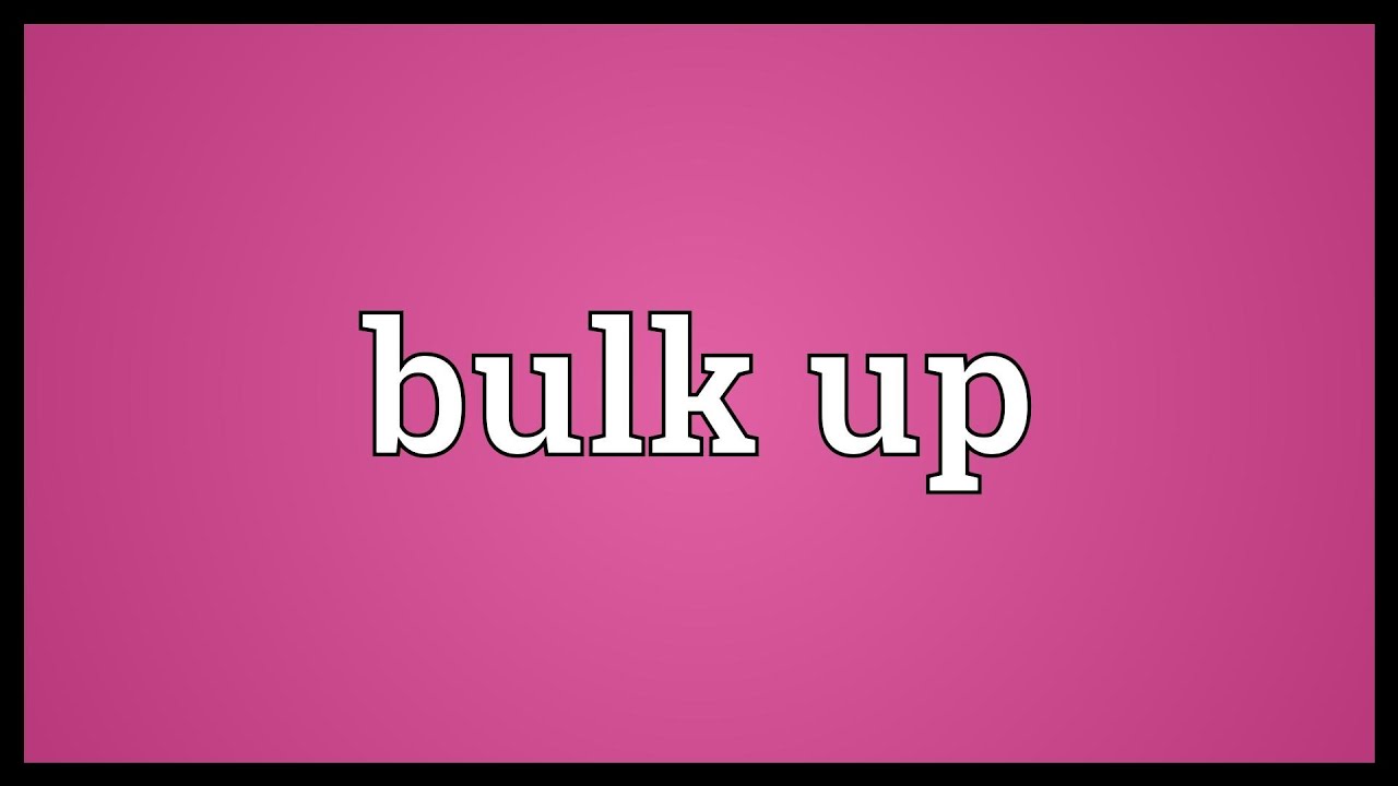 Bulk Up Meaning Youtube