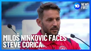 Miloš Ninković Faces Steve Corica | 10 News First