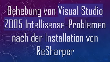 Behebung von Visual Studio 2005 Intellisense-Problemen nach der Installation von ReSharper